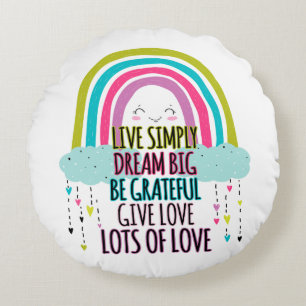 Live Simply Dream Big Be Grateful Give Love  Round Cushion