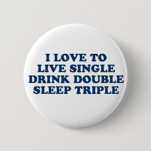 Live Single Drink Double Sleep Triple 6 Cm Round Badge