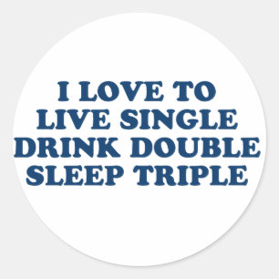 Live Single Drink Double Sleep Triple Classic Round Sticker