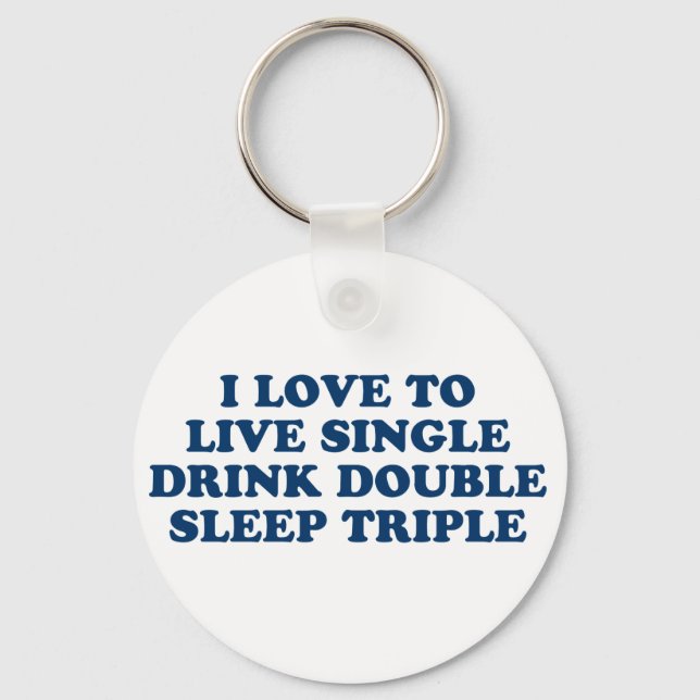 Live Single Drink Double Sleep Triple Key Ring (Front)