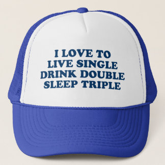 Live Single Drink Double Sleep Triple Trucker Hat