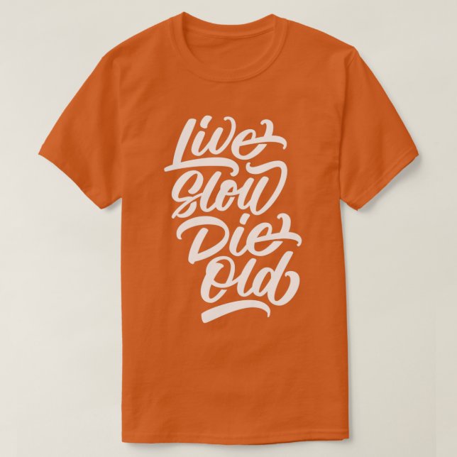 Live Slow Die Old T-Shirt (Design Front)
