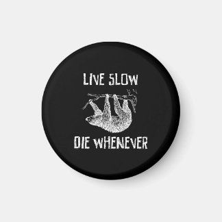 Live Slow, Die Whenever Magnet
