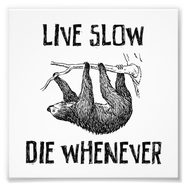 Live Slow, Die Whenever Photo Print (Front)