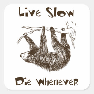 Live Slow. Die Whenever Square Sticker