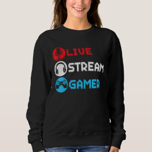Live Stream Gamer Livestreaming Video Game Online  Sweatshirt