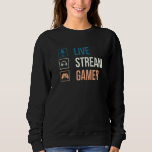 Live Streamer u2013 Video Game  Gaming Live Stream Sweatshirt