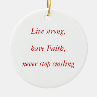 Live strong,, have Faith,, never stop smiling Ceramic Tree Decoration