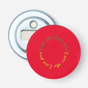 Live the life you love bottle opener