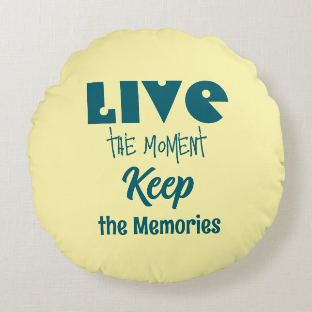 Live the Moment, Keep the Memories Round Pillow (Front)