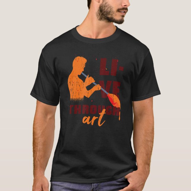 Live Through Artistic Glass Blowing Meme Quote 1 T-Shirt (Front)