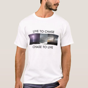 LIVE TO CHASE, CHASE TO LIVE T-Shirt
