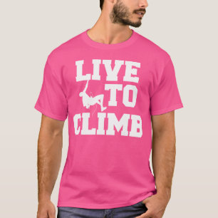 Live To Climb Mountain Climbing Rock Climber T-Shirt