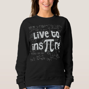 Live to Inspire Pi Day 2022 3 14 Math Geeks Studen Sweatshirt