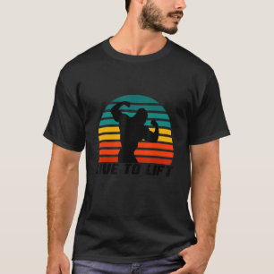 Live To Lift Workout Weightlifting Gym Apparel 4 T-Shirt