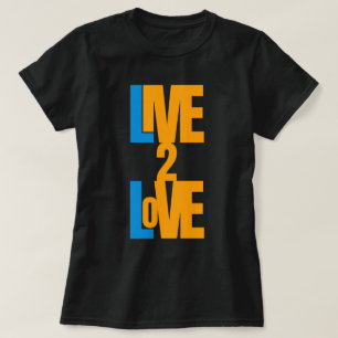 Live To Love - Positive Message T-Shirt