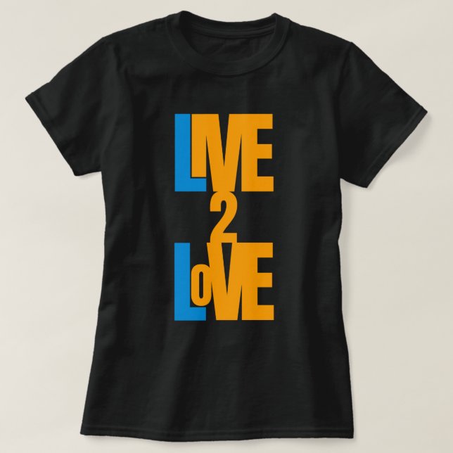 Live To Love - Positive Message T-Shirt (Design Front)