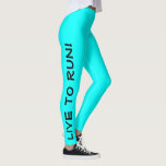Live to Run! Run to Live! Cyan Aqua Running Leggings<br><div class="desc">These fun leggings are designed with runners in mind. They are a bright cyan, aqua or light teal colour with black text running up each leg. One leg says "Live to Run!" the other leg says "Run to Live!" Perfect running tights and the colour is a safety measure to be...</div>