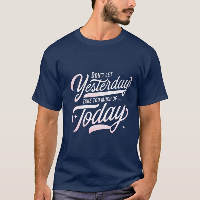 Live Today, Let Yesterday Go  T-Shirt (Front)