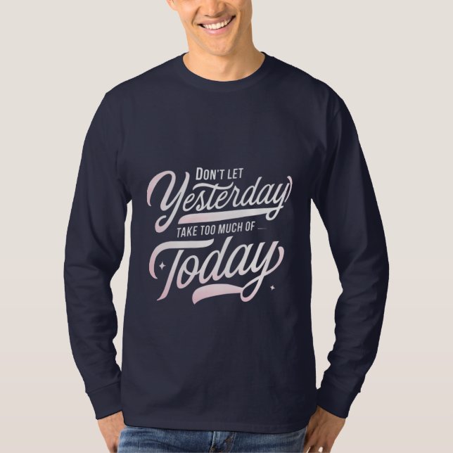 Live Today, Let Yesterday Go  T-Shirt (Front)