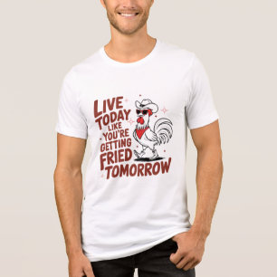 Live Today Like Fried Tomorrow Tri-Blend Shirt
