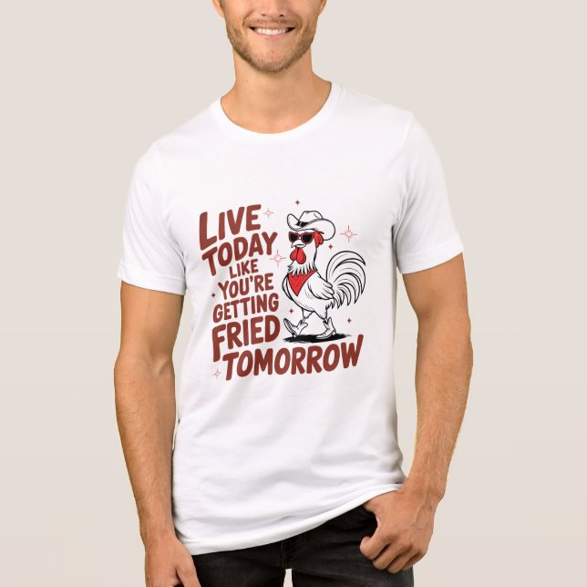 Live Today Like Fried Tomorrow Tri-Blend Shirt (Front)