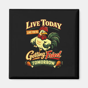 Live Today Like You’re Getting Fried Tomorrow Funn Magnet