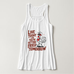 Live today like you’re getting fried tomorrow  singlet