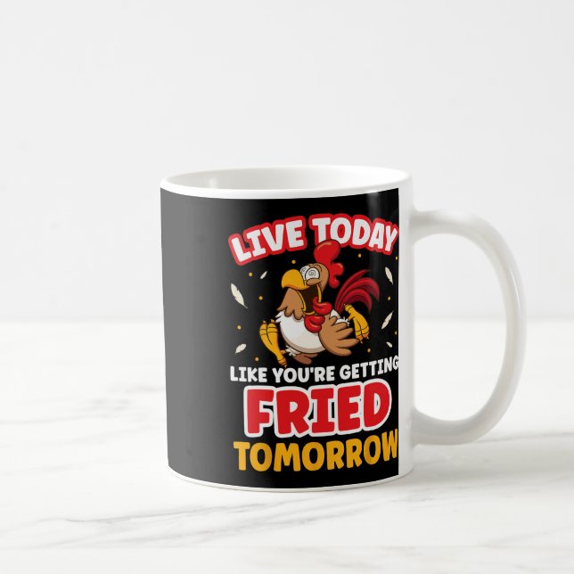 Live Today Like Youre Getting Fried Tomorrow Chick Coffee Mug (Right)