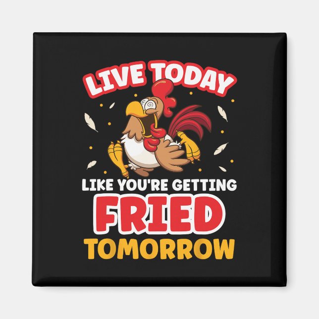 Live Today Like Youre Getting Fried Tomorrow Chick Magnet (Front)