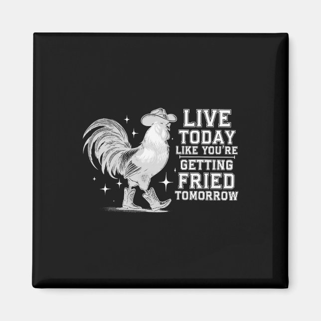 Live Today Like You're Getting Fried Tomorrow Cowb Magnet (Front)