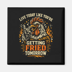 Live Today Like You're Getting Fried Tomorrow Funn Magnet