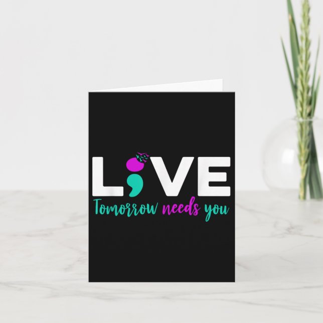 Live Tomorrow Needs You Semicolon Suicide Preventi Card (Front)