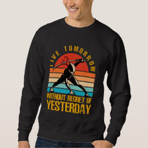 Live Tomorrow without regret of yesterday Ninja Wa Sweatshirt