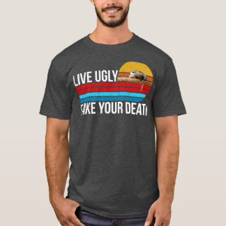 live ugly fake your death T-Shirt
