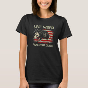 Live Weird Fake Your Death Cool Graphic Awesome Op T-Shirt