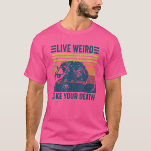 Live Weird Fake Your Death Cool Graphic Awesome Op T-Shirt