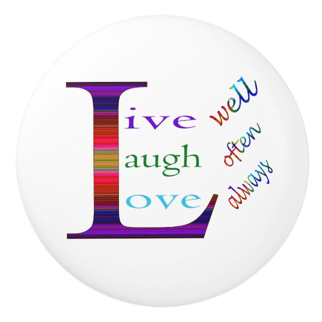 Live Well, Laugh Often, Love Always by STaylor Ceramic Knob (Front)