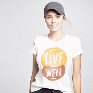 Live Well Motivational Positive T-Shirt