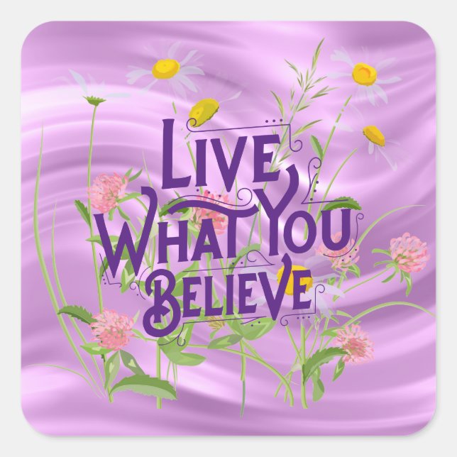 Live What You Believe Quote Purple Lilac Floral Square Sticker (Front)