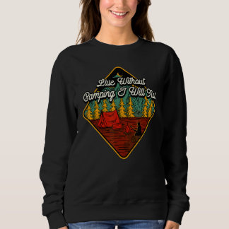 Live Without Camping Camper Hiking Camp Hiker Summ Sweatshirt