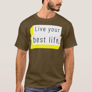 Live your best life 6 T-Shirt