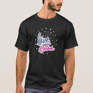 Live Your Dream Positive Message Kids And Parents T-Shirt