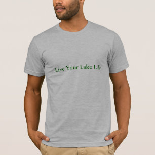 Live Your Lake Life T-Shirt