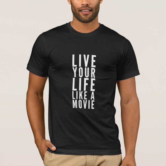 Live your life like a movie motivational t-shirt (Front)