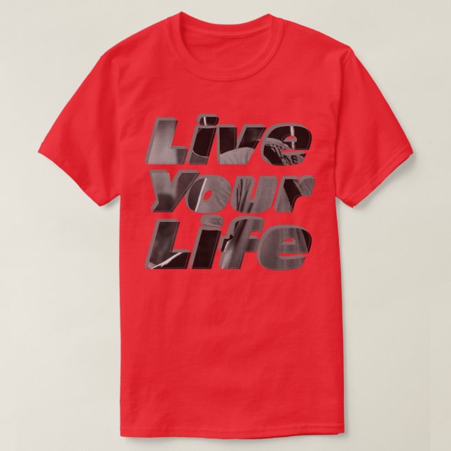 Live Your Life T-Shirt (Design Front)