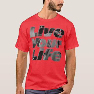 Live Your Life T-Shirt