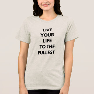 Live Your Life To The Fullest Motivational Quote Tri-Blend Shirt