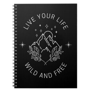 Live Your Life Wild and Free Notebook