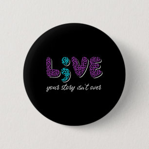 Live Your Story Isn't Over - Suicide Prevention Aw 6 Cm Round Badge